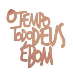 FRASE O TEMPO TODO DEUS E BOM 60X60CM