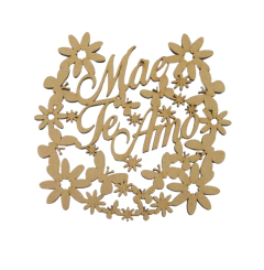 Frase MDF Mãe Te Amo com Borboletas e Flores Vazadas 18x18cm