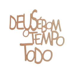FRASE DEUS E BOM O TEMPO TODO (TAMANHOS)