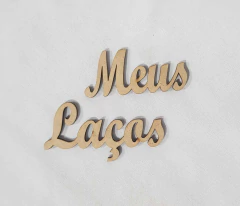 PALAVRA MEUS LAÇOS CURSIVA 15X3CM