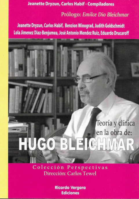 Hugo Bleichmar, Teoría y clínica en la obra de. Jeanette Dryzun, Carlos Habif