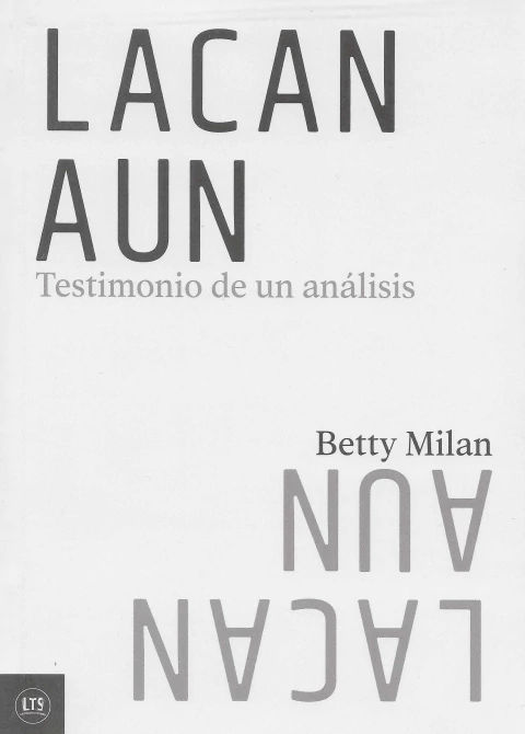 Lacan Aún. Testimonio de un análisis. Betty Milan