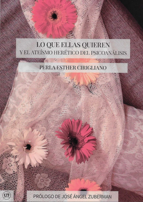 Lo Que Ellas Quieren Y El Ateísmo Herético Del Psicoanálisis. Perla Esther Cirigliano