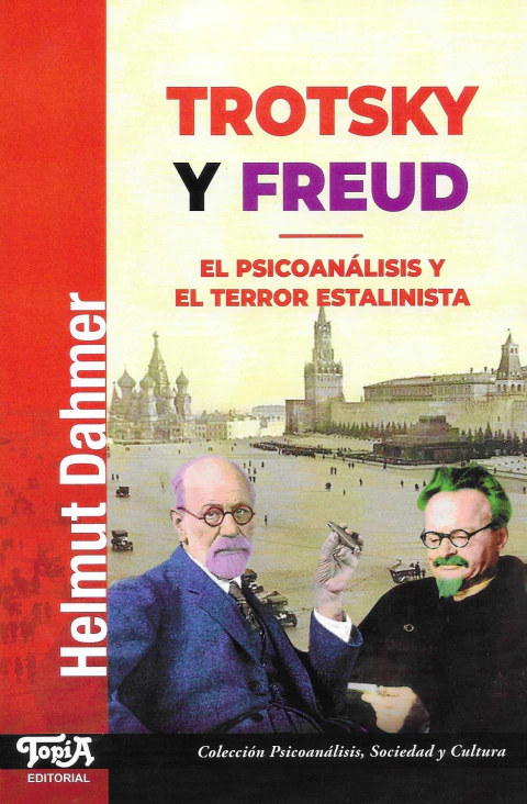 Trotsky y Freud. El Psicoanálisis y el terror Estalinista. Helmut Dahmer