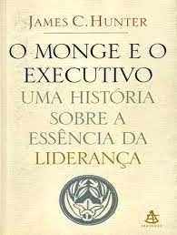 O Monge e o Executivo - Autor: James C. Hunter (2004) [usado]