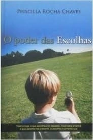 O Poder das Escolhas - Autor: Priscilla Rocha Chaves (2011) [usado]