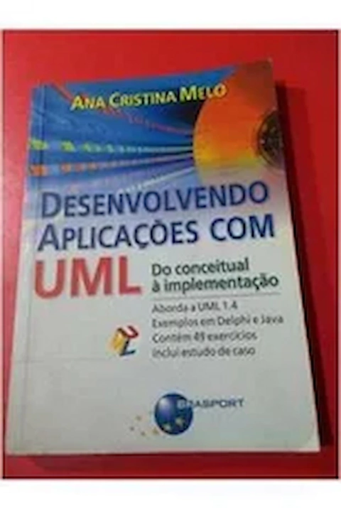 Desenvolvendo Aplicações com Uml - do Conceitual À Implementação - Autor: Ana Cristina Melo (2002) [usado]