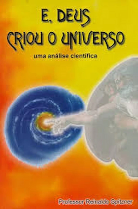 E, Deus Criou o Universo - Uma Analise Cientifica - Autor: Reinaldo Spitzner (2002) [usado]