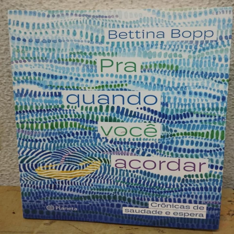 Pra Quando Voce Acordar Cronicas de Saudade e Espera - Autor: Bettina Bopp (2022) [usado]