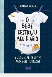 O Bebê Destruiu Meu Diário - Autor: Shannon Cullen (2017) [usado]