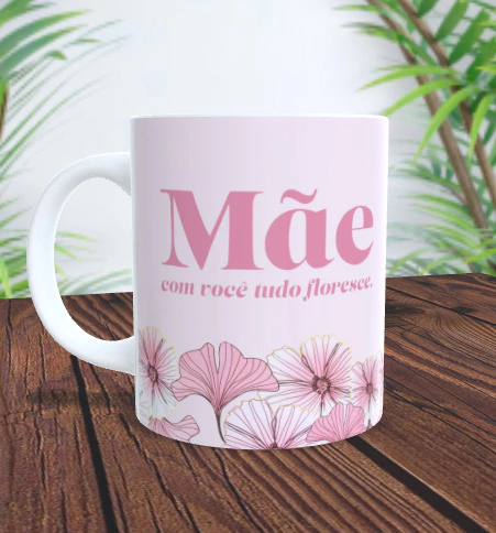 Caneca - Mãe com você tudo floresce! - comprar online