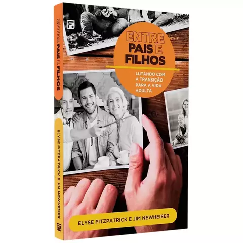 Entre Pais E Filhos Elyse Fitzpatrick E Jim Newheiser