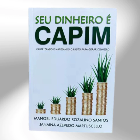 Seu Dinheiro é Capim: Valorizando e Manejando o Pasto para Gerar Dinheiro - comprar online