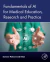 Fundamentals of AI for Medical Education, Research and Practice