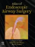 Atlas of Endoscopic Airway Surgery