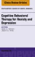 Cognitive Behavioral Therapy for Anxiety and Depression, An Issue of Psychiatric Clinics of North America