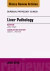 Liver Pathology, An Issue of Surgical Pathology Clinics