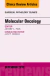 Molecular Oncology, An Issue of Surgical Pathology Clinics