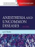 Anesthesia and Uncommon Diseases E-Book