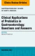 Clinical Applications of Probiotics in Gastroenterology: Questions and Answers, An Issue of Gastroenterology Clinics