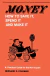Money—How to Save It, Spend It, and Make It
