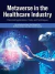 Metaverse in the Healthcare Industry