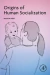 Origins of Human Socialization