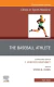 The Baseball Athlete, An Issue of Clinics in Sports Medicine