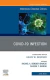 Covid 19 Infection, An Issue of Infectious Disease Clinics of North America
