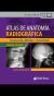 Atlas de Anatomía Radiográfica Ed.4