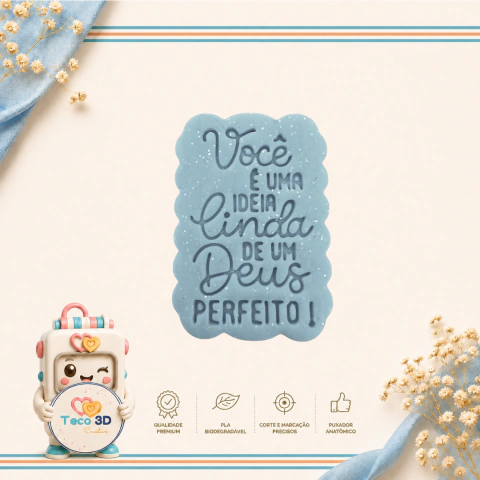 CORTADOR DE BISCOITO + CARIMBO MARCADOR: FRASE - VOCÊ É UMA IDEIA LINDA DE UM DEUS PERFEITO