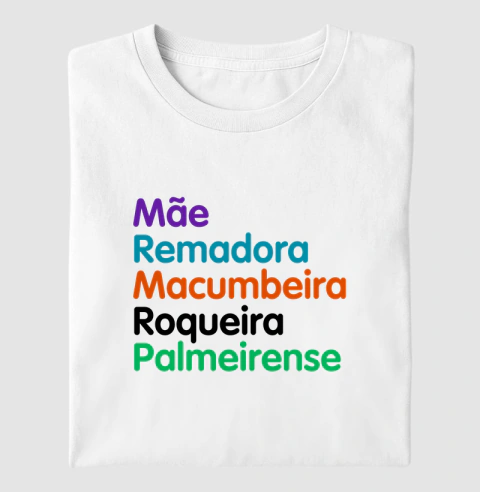 Mãe, Remadora, Macumbeira, Roqueira, Palmeirense!