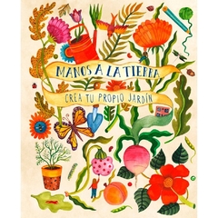Manos a la tierra : crea tu propio jardín. (Rústica) - comprar online