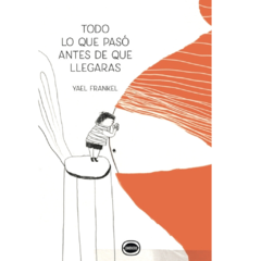 Todo lo que pasó antes de que llegaras