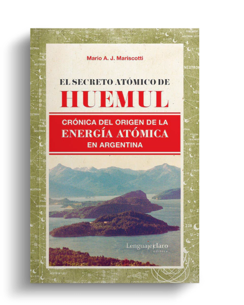 El secreto atómico de Huemul: crónica del origen de la energía atómica en Argentina
