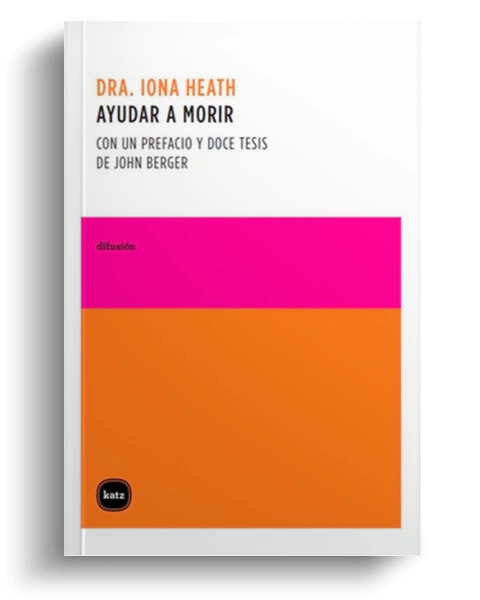 Ayudar a morir: con un prefacio y doce tesis de John Berger