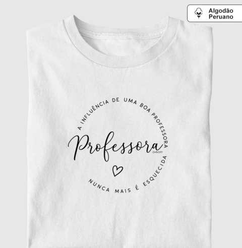 Camiseta Adulto Algodão Peruano "A influência de Uma boa professora, nunca mais é esquecida"