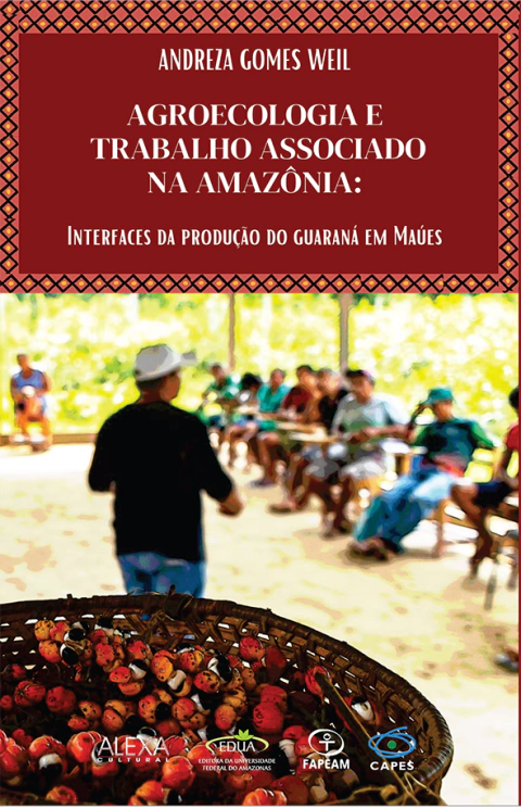 AGROECOLOGIA E TRABALHO ASSOCIADO NA AMAZÔNIA: interfaces da produção do guaraná em Maués