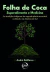 Folha de coca:Superalimento e medicina - As tradições indígenas da sagrada planta ancestral no Brasil e na América do Su