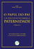O PAPEL DO PAI E AS POLÍTICAS VOLTADAS À PATERNIDADEVOLUME 1