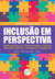 INCLUSÃO EM PERSPECTIVA: Será a escola a “ponte” entre a pessoa com deficiência e o mundo do trabalho?