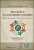 EDUCAÇÃO E SOCIOECONOMIA SOLIDÁRIA: Educacional e Desenvolvimento Social Série Sociedade Solidária - Vol. 5