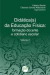 DIDÁTICA(S) DA EDUCAÇÃO FÍSICA: formação docente e cotidiano escolar Volume 3