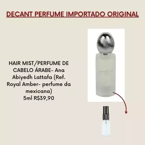 DECANT HAIR MIST/PERFUME DE CABELO ÁRABE- Ana Abiyedh Lattafa (Ref. Royal Amber- perfume da mexicana)