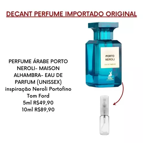 DECANT PERFUME ÁRABE PORTO NEROLI- MAISON ALHAMBRA- EAU DE PARFUM (UNISSEX) inspiração Neroli Portofino Tom Ford