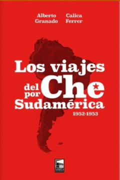 Los Viajes Del Che Por Sudamerica 1952-1953 - Granado Ferrer - Editorial Marea