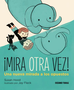 Mira Otra Vez Una Nueva Mirada A Los Opuestos - Susan Hood - Oceano Travesia