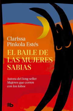 El Baile De Las Mujeres Sabias - Clarissa Pinkola Estés - B De Bolsillo