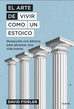 El Arte De Vivir Como Un Estoico - David Fideler - Paidós - comprar online