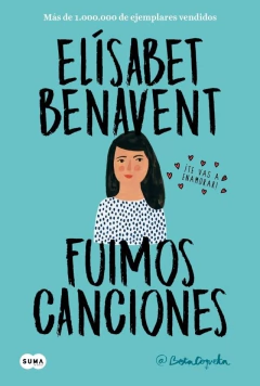 Fuimos Canciones (Canciones Y Recuerdos 1) - Benavent, Elísabet - Suma De Letras - comprar online